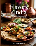 Flavors of India: A Culinary Exploration of Ganges-Inspired Home Dishes - Lucy BX Carver B0FD7577FL Book Cover