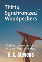 Thirty Synchronized Woodpeckers: True Stories from a First Year Flight Attendant 1500793639 Book Cover