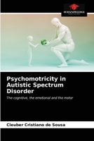 Psicomotricità nel disturbo dello spettro autistico: Il cognitivo, l'emotivo e il motorio 6203315583 Book Cover