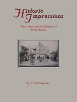Historic Impressions: The History And Architecture of Joliet Homes 1412075556 Book Cover