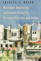 Resistance, Repression, And Gender Politics in Occupied Palestine And Jordan (Gender, Culture, and Politics in the Middle East) 0815630875 Book Cover