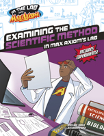 Examining the Scientific Method in Max Axiom's Lab (In the Lab with Max Axiom) 1669085260 Book Cover