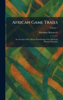African Game Trails: An Account of the African Wanderings of an American Hunter-Naturalist (Capstick Adventure Library) 1773237675 Book Cover