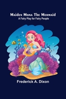 Maiden Mona the Mermaid: A Fairy Play for Fairy People 9356705267 Book Cover