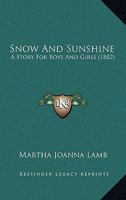 Snow and Sunshine: A Story for Boys and Girls 1120709954 Book Cover