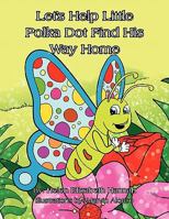 Let's Help Little Polka Dot Find His Way Home 1456851942 Book Cover