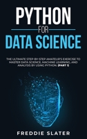 Python for Data Science: The Ultimate Step-By-Step Amateur's Exercise to Master Data Science, Machine Learning, and Analysis by Using Python. 180138374X Book Cover