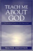 Teach Me About God: The Meaning and Significance of the Name of God 0765700115 Book Cover