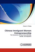 Chinese Immigrant Women Entrepreneurship: The Intersection of Class, Race, Ethnicity, Gender, and Migration 3838330765 Book Cover