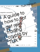 A guide to how to not get rekt trading crypto by TUX B08TZ1MT4X Book Cover