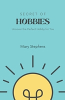 Secret of Hobbies: Uncover the Perfect Hobby for You B09W4B6J5N Book Cover