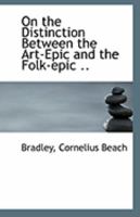 On the Distinction Between the Art-Epic and the Folk-epic .. 1356128475 Book Cover