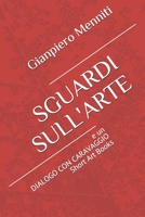 SGUARDI SULL'ARTE: e un DIALOGO CON CARAVAGGIO Short Art Books (Italian Edition) B088N4XYZ7 Book Cover