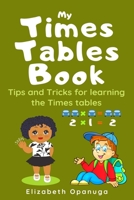 My Times Tables Book : Tips and Tricks for Learning the Times Tables 1708216480 Book Cover