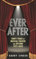 Ever After: Forty Years of Musical Theater and Beyond, 1977-2020 1493051601 Book Cover