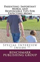 Parenting: Important Moral and Responsible Tips For Expecting Moms: Why It's Important To Plan 1512358649 Book Cover