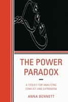 The Power Paradox: A Toolkit for Analyzing Conflict and Extremism 0761857974 Book Cover