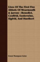 Lives of the First Five Abbots of Wearmouth & Jarrow: Benedict, Ceolfrid, Eosterwine, Sigfrid, and Huetbert 1015921086 Book Cover