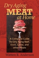 Dry Aging Meat at Home: A Complete Guide for Dry Aging Beef, Duck, Game, and Other Meat 158080179X Book Cover