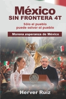 MÉXICO SIN FRONTERA 4 T: Solo el pueblo puede salvar al pueblo (Spanish Edition) B0DV4Q5PW7 Book Cover