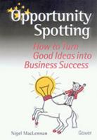 Opportunity Spotting: Creativity for Corporate Growth 0566074974 Book Cover