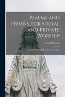 Psalms and Hymns, for Social and Private Worship: Carefully Selected From the Best Authors 1014277426 Book Cover