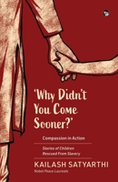 Why Didn't You Come Sooner? Compassion in Action: Stories of Children Rescued Form Slavery 9354475973 Book Cover