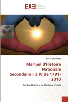 Manuel d'Histoire Nationale Secondaire I à IV de 1791- 2010: Contre-Histoire de l'histoire d'Haïti 6203427829 Book Cover