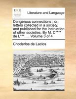 Dangerous connections: or, letters collected in a society, and published for the instruction of other societies. By M. C**** de L***. ... Volume 3 of 4 9353424119 Book Cover