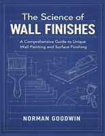 The Science of Wall Finishes: A Comprehensive Guide to Unique Wall Painting and Surface Finishing B0GKZCJQLN Book Cover