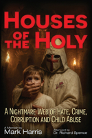 Houses of the Holy: A Nightmare Web of Hate, Crime, Corruption and Child Abuse 1634244567 Book Cover