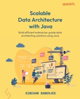 Scalable Data Architecture with Java: Build efficient enterprise-grade data architecting solutions using Java 1801073082 Book Cover