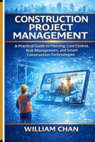 Artificial Intelligence in Construction Project Management: A Practical guide to Planning, Cost control, Risk Management, and Smart Construction Technologies B0GYJYJZ2Q Book Cover
