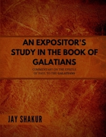 AN EXPOSITOR’S STUDY IN THE BOOK OF GALATIANS: A Commentary on the Epistle of Paul to The Galatians B08TZ7HNXW Book Cover