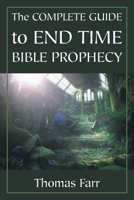 The Complete Guide to End Time Bible Prophecy 1647532299 Book Cover