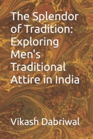The Splendor of Tradition: Exploring Men's Traditional Attire in India B0C7J827QG Book Cover