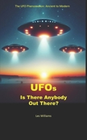 UFOs: Is There Anybody Out There?: The UFO Phenomenon: Ancient to Modern 0995644756 Book Cover