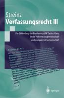 Verfassungsrecht III: Die Einbindung Der Bundesrepublik Deutschland in Die Volkerrechtsgemeinschaft Und in Die Europaische Union 3540010572 Book Cover