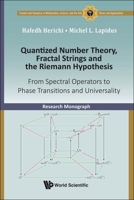 Quantized Number Theory, Fractal Strings and the Riemann Hypothesis: From Spectral Operators to Phase Transitions and Universality 9813230797 Book Cover