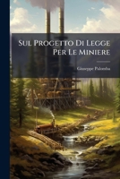 Sul Progetto Di Legge Per Le Miniere: Considerazioni 1149733373 Book Cover