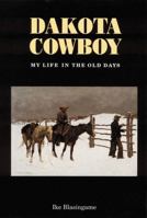 Dakota Cowboy My Life in the Old Days (Bison Book) 0803250150 Book Cover