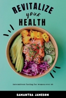 Revitalize Your Health: Intermittent Fasting for women over 40 B0BTGH39F8 Book Cover