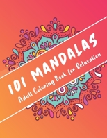 101 Mandalas Adult Coloring Book for Relaxation: Coloring Pages For anti Stress & Happiness B08VBS4276 Book Cover