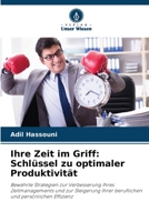 Ihre Zeit im Griff: Schlüssel zu optimaler Produktivität: Bewährte Strategien zur Verbesserung Ihres Zeitmanagements und zur Steigerung Ihrer beruflichen und persönlichen Effizienz 6206298116 Book Cover