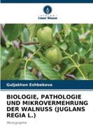 Biologie, Pathologie Und Mikrovermehrung Der Walnuss (Juglans Regia L.) 6209327338 Book Cover