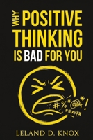 Why Positive Thinking Is Bad for You: A Book About Negative Thinking and the Science Self-Help Doesn't Want You to Know B0GWSTVQCY Book Cover