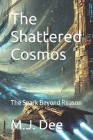 The Shattered Cosmos: The Spark Beyond Reason B0DT4KY689 Book Cover