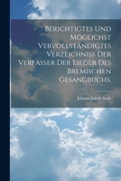 Berichtigtes und Möglichst vervollständigtes Verzeichniss der Verfasser der Lieder des bremischen Gesangbuchs. (German Edition) 1022572407 Book Cover