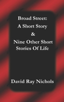 Broad Street: A Short Story: & Nine Other Short Stories Of Life 1542386152 Book Cover