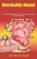 Diverticulitis Manual: The Complete Guide On Causes, Symptoms And Cure From Diverticulitis B09HL9VFBC Book Cover